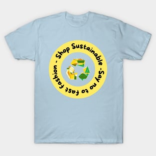 Shop sustainable, say no to fast fashion T-Shirt